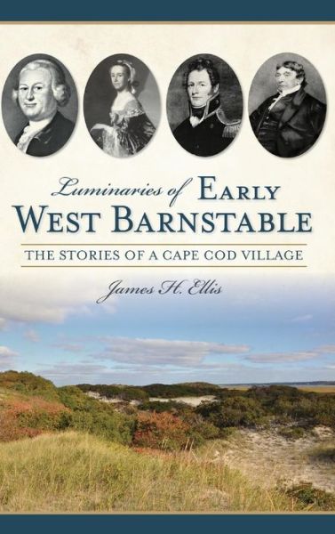 Cover for James H Ellis · Luminaries of Early West Barnstable (Hardcover Book) (2014)