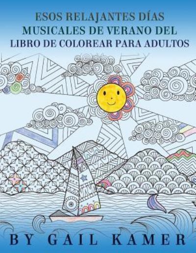 Esos Relanjantes Dias Musicales de Verano del Libro de Colorear Para Adultos - Gail Kamer - Książki - Createspace Independent Publishing Platf - 9781544013848 - 4 marca 2017