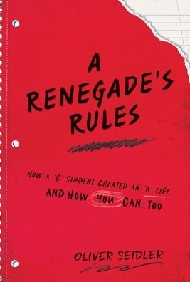 Cover for Oliver Seidler · A Renegade's Rules: How a 'C' Student Created An 'A' Life, and How You Can, Too. (Hardcover Book) (2021)