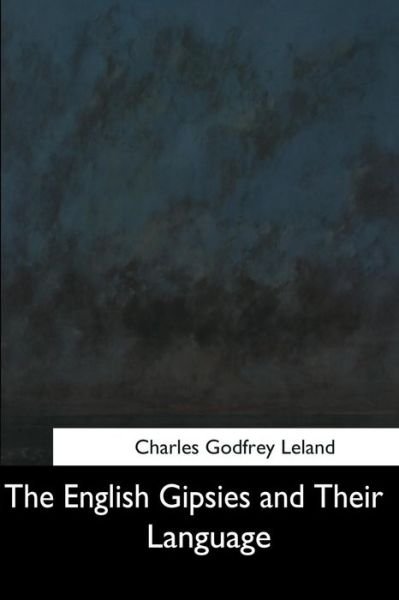 Cover for Charles Godfrey Leland · The English Gipsies and Their Language (Paperback Bog) (2017)