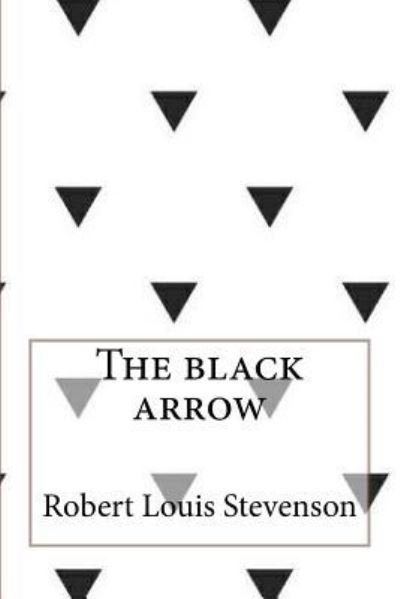 The black arrow - Robert Louis Stevenson - Kirjat - Createspace Independent Publishing Platf - 9781546767848 - torstai 18. toukokuuta 2017