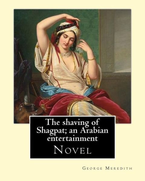 Cover for George Meredith · The shaving of Shagpat; an Arabian entertainment. By : George Meredith : Novel (Paperback Bog) (2017)