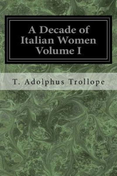 Cover for T Adolphus Trollope · A Decade of Italian Women Volume I (Paperback Bog) (2017)