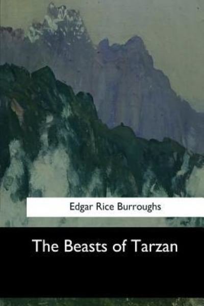 The Beasts of Tarzan - Edgar Rice Burroughs - Books - Createspace Independent Publishing Platf - 9781547278848 - June 17, 2017