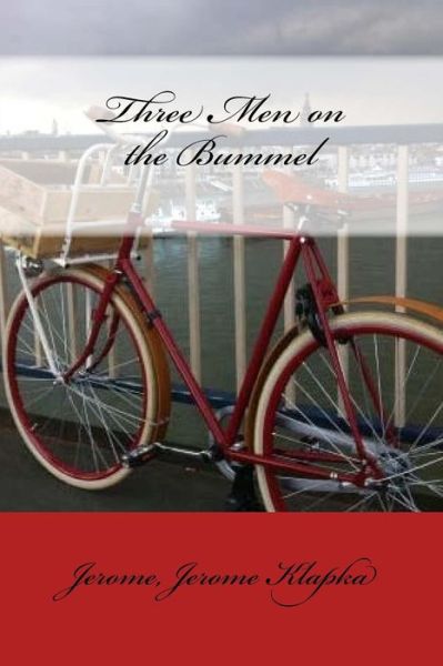Three Men on the Bummel - Jerome Jerome Klapka - Books - Createspace Independent Publishing Platf - 9781548718848 - July 8, 2017