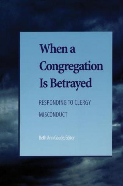 When a Congregation Is Betrayed: Responding to Clergy Misconduct - Candace R. Benyei - Books - Alban Institute, Inc - 9781566992848 - December 30, 2005