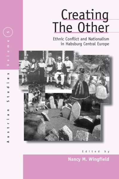 Cover for Nancy M. Wingfield · Creating the Other: Ethnic Conflict &amp; Nationalism in Habsburg Central Europe - Austrian and Habsburg Studies (Hardcover Book) (2003)