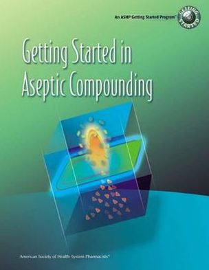 Getting Started in Aseptic Compounding Workbook - Karen Davis - Books - American Society of Health-System Pharma - 9781585281848 - April 30, 2008