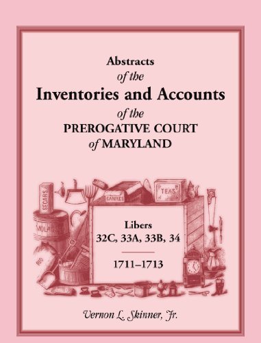Cover for Skinner, Vernon L, Jr · Abstracts of the Inventories and Accounts of the Prerogative Court of Maryland, 1711-1713, Libers 32c, 33a, 33b, 34 (Paperback Bog) (2013)