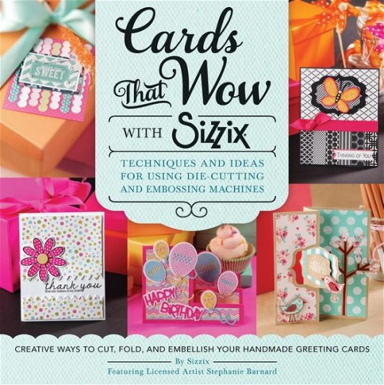 Cards That Wow with Sizzix - Stephanie Barnard - Books - Rockport Publishers Inc. - 9781589238848 - September 1, 2015