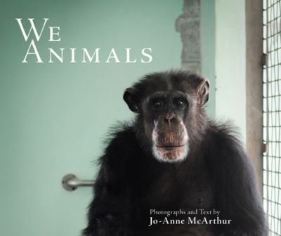 Cover for McArthur, Jo-Anne (Jo-Anne McArthur) · We Animals - Revised Edition (Taschenbuch) (2023)