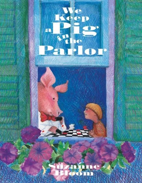 Cover for Suzanne Bloom · We Keep a Pig in the Parlor (Taschenbuch) (2004)