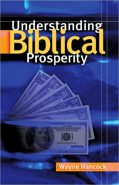 Understanding Biblical Prosperity - Wayne Hancock - Livros - Xulon Press - 9781594670848 - 7 de outubro de 2003