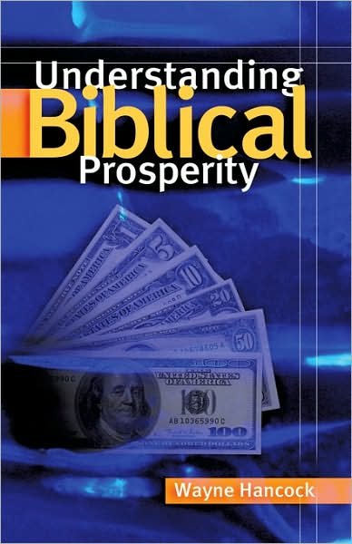 Understanding Biblical Prosperity - Wayne Hancock - Books - Xulon Press - 9781594670848 - October 7, 2003