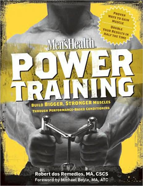 Men's Health Power Training: Build Bigger, Stronger Muscles Through Performance-Based Conditioning - Men's Health - Robert Dos Remedios - Libros - Rodale Press - 9781594865848 - 18 de septiembre de 2007