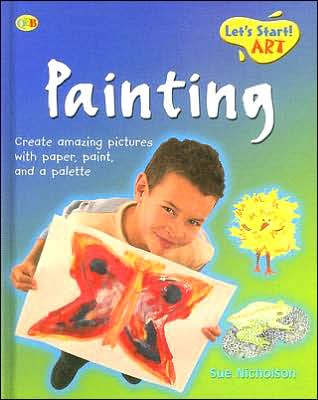 Cover for Sue Nicholson · Painting (Let's Start! Art) (Hardcover Book) (2005)