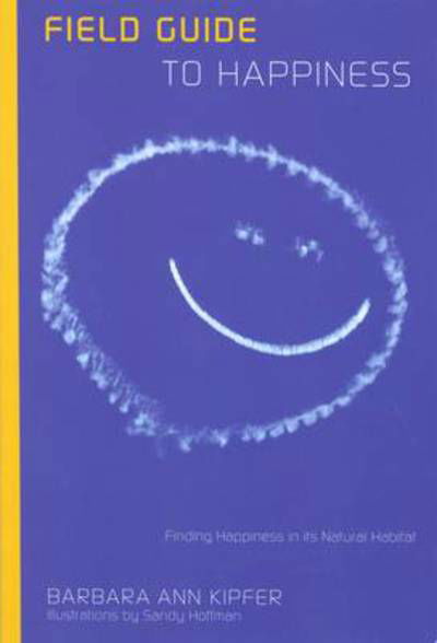 Cover for Barbara Ann Kipfer · Field Guide to Happiness: Finding Happiness in Its Natural Habitat (Paperback Book) (2008)