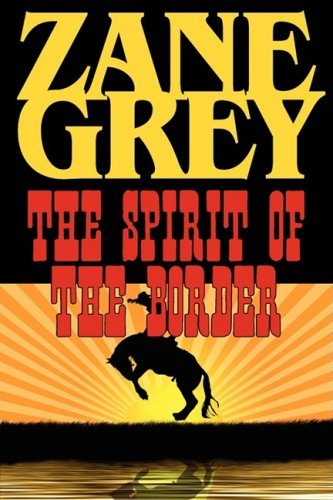 The Spirit of the Border - Zane Grey - Books - Phoenix Rider - 9781604502848 - September 5, 2008