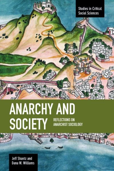 Cover for Jeff Shantz · Anarchy And Society: Reflections On Anarchist Sociology: Studies in Critical Social Sciences, Volume 55 - Studies in Critical Social Sciences (Paperback Book) (2014)