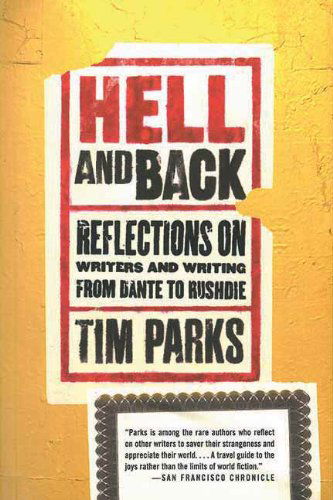 Cover for Tim Parks · Hell and Back: Reflections on Writers and Writing from Dante to Rushdie (Paperback Book) (2013)