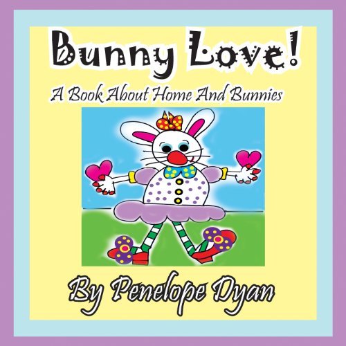 Cover for Penelope Dyan · Bunny Love! a Book About Home and Bunnies. (Taschenbuch) [Large Type edition] (2013)