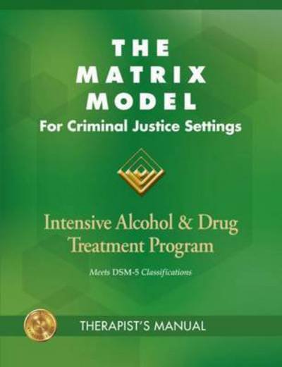 Cover for Matrix Institute · The Matrix Model for Criminal Justice Settings: Intensive Alcohol &amp; Drug Treatment Program (Paperback Book) (2015)