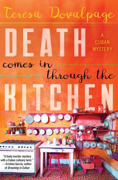 Cover for Teresa Dovalpage · Death Comes In Through The Kitchen: A Cuban Mystery (Hardcover Book) (2018)