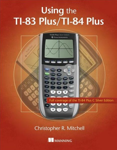 Cover for Christopher R Mitchell · Using the Ti-83 Plus / Ti-84 Plus (Paperback Book) (2013)