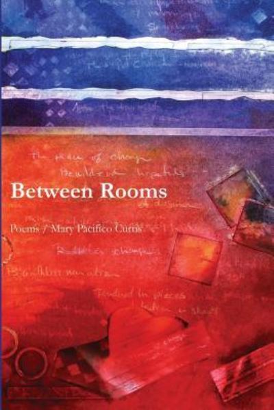 Between Rooms - Mary Pacifico Curtis - Kirjat - Wordtech Communications LLC - 9781625491848 - maanantai 18. huhtikuuta 2016