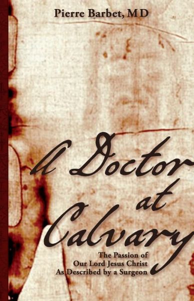 Cover for M.d. Pierre Barbet · A Doctor at Calvary: the Passion of Our Lord Jesus Christ As Described by a Surgeon (Paperback Book) (2014)