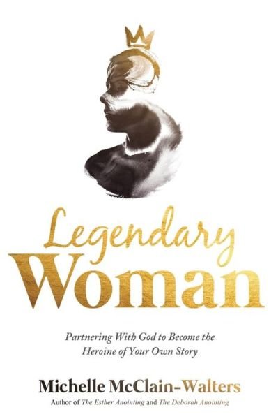 Legendary Woman - Michelle McClain-Walters - Kirjat - Charisma House - 9781629998848 - tiistai 3. elokuuta 2021