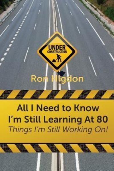 Cover for Ronald Higdon · All I Need to Know I'm Still Learning at 80 (Paperback Book) (2017)