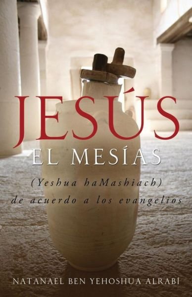 Cover for Natanael Ben-Yehoshua Alrabi · Jesus El Mesias (Yeshua Hamashiach) de Acuerdo a Los Evangelios (Paperback Book) [2nd edition] (2014)