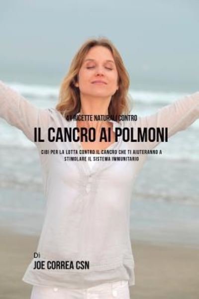 Cover for Joe Correa · 41 ricette naturali contro il cancro al polmone (Paperback Book) (2018)