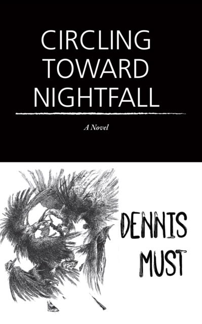 Circling Toward Nightfall: A Novel - Dennis Must - Books - Red Hen Press - 9781636282848 - November 27, 2025