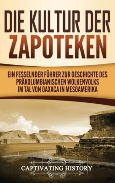 Cover for Captivating History · Die Kultur der Zapoteken (Hardcover Book) (2020)