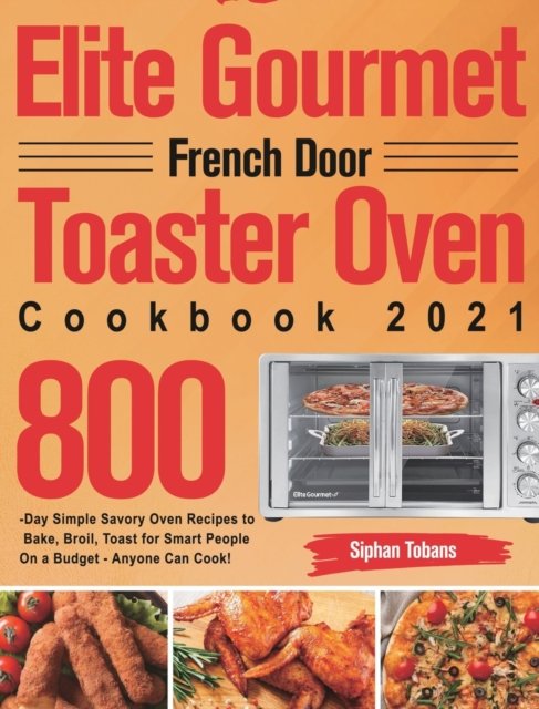 Cover for Siphan Tobans · Elite Gourmet French Door Toaster Oven Cookbook 2021 (Hardcover Book) (2021)