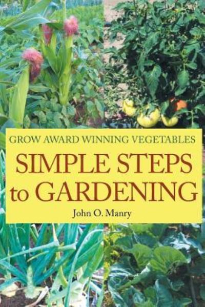 Simple Steps to Gardening - John O Manry - Books - Page Publishing, Inc. - 9781642982848 - August 1, 2018