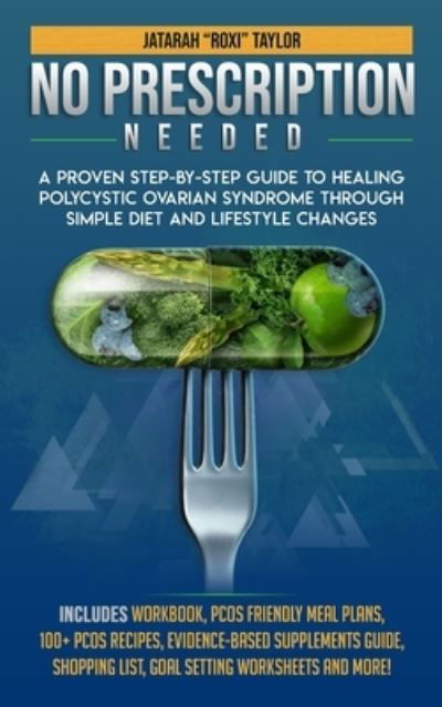 Cover for Jatarah &quot;roxi&quot; Taylor · No Prescription Needed A Proven Step-By-Step Guide To Healing Polycystic Ovarian Syndrome Through Simple Diet And Lifestyle Changes (Pocketbok) (2019)