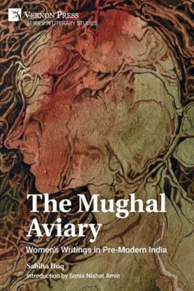 Cover for Sabiha Huq · The Mughal Aviary: Women's Writings in Pre-Modern India - Literary Studies (Paperback Book) (2022)