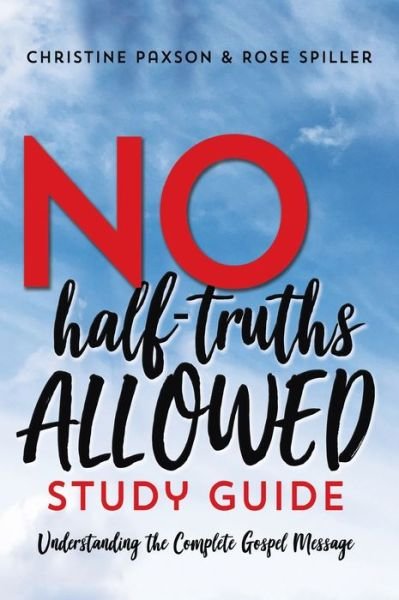 Cover for Christine Paxson · No Half-Truths Allowed Study Guide: Understanding the Complete Gospel Message (Hardcover Book) (2020)