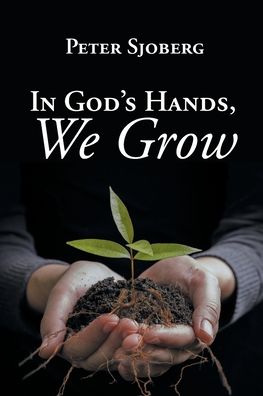 Cover for Peter Sjoberg · In God's Hands, We Grow (Paperback Book) (2022)