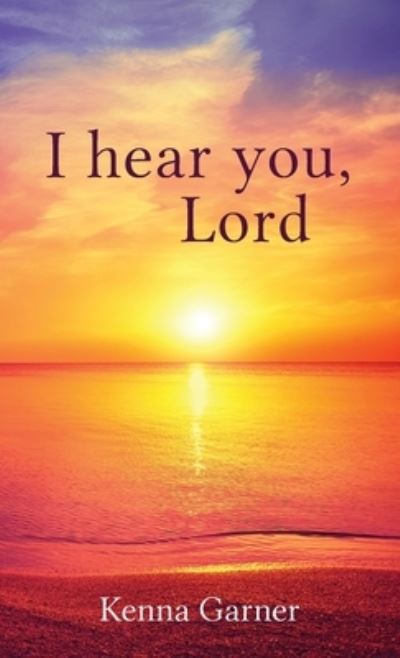 Cover for Kenna Garner · I hear you, Lord (Gebundenes Buch) (2021)