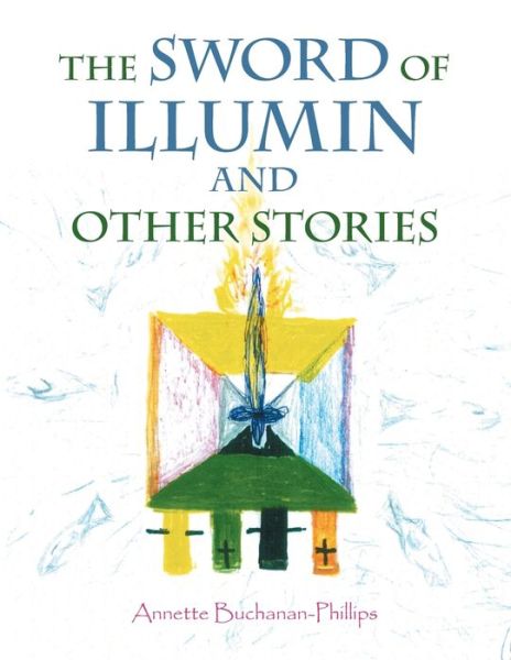 Cover for Annette Buchanan-Phillips · The Sword of Illumin and Other Stories (Paperback Book) (2021)