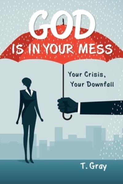 Cover for T. Gray · God Is in Your Mess (Book) (2023)