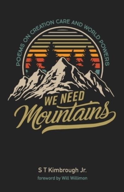 Cover for S T Kimbrough · We Need Mountains: Poems on Creation Care and World Powers (Paperback Book) (2021)