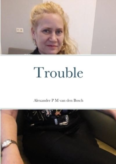 Cover for Alexander P. M. Van Den Bosch · Trouble (Bok) (2021)