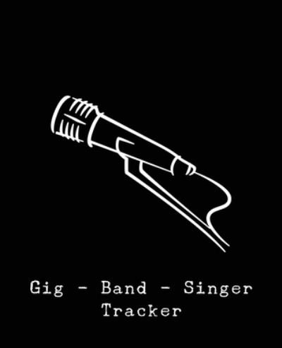 Gig - Band - Singer Tracker - Teecee Design Studio - Kirjat - Independently Published - 9781671957848 - torstai 5. joulukuuta 2019