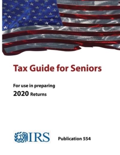 Cover for Internal Revenue Service · Tax Guide for Seniors - Publication 554 (For use in preparing 2020 Returns) (Taschenbuch) (2021)