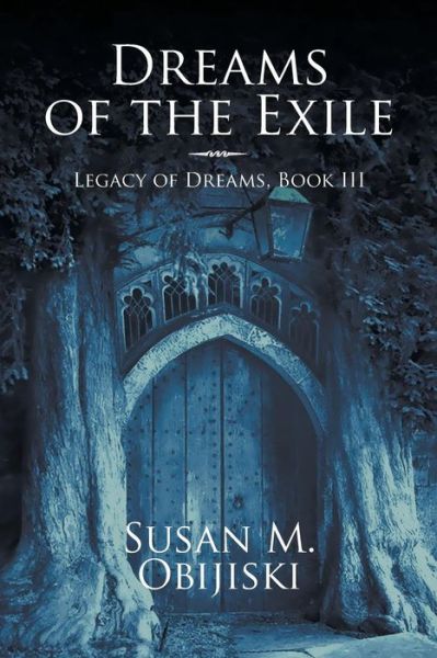 Cover for Susan M Obijiski · Dreams of the Exile: Legacy of Dreams, Book III - Legacy of Dreams (Paperback Book) (2016)